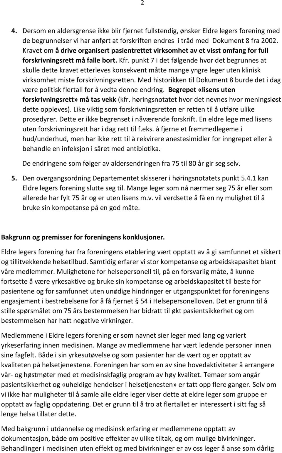 punkt 7 i det følgende hvor det begrunnes at skulle dette kravet etterleves konsekvent måtte mange yngre leger uten klinisk virksomhet miste forskrivningsretten.