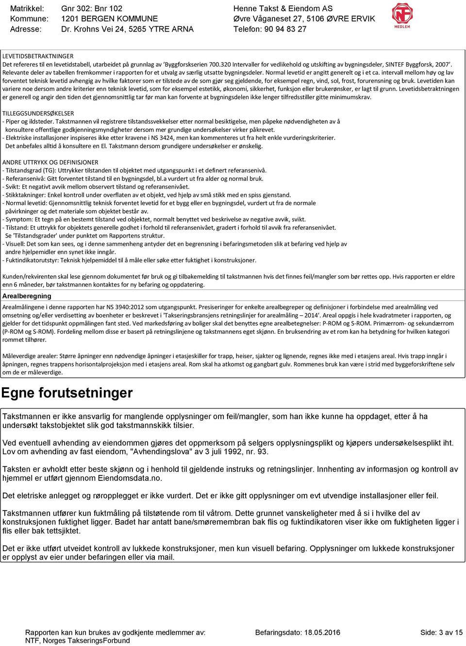 intervall mellom høy og lav forventet teknisk levetid avhengig av hvilke faktorer som er tilstede av de som gjør seg gjeldende, for eksempel regn, vind, sol, frost, forurensning og bruk.