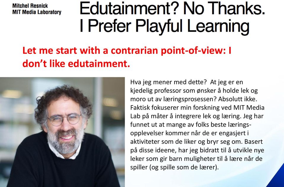 Faktisk fokuserer min forskning ved MIT Media Lab på måter å integrere lek og læring.