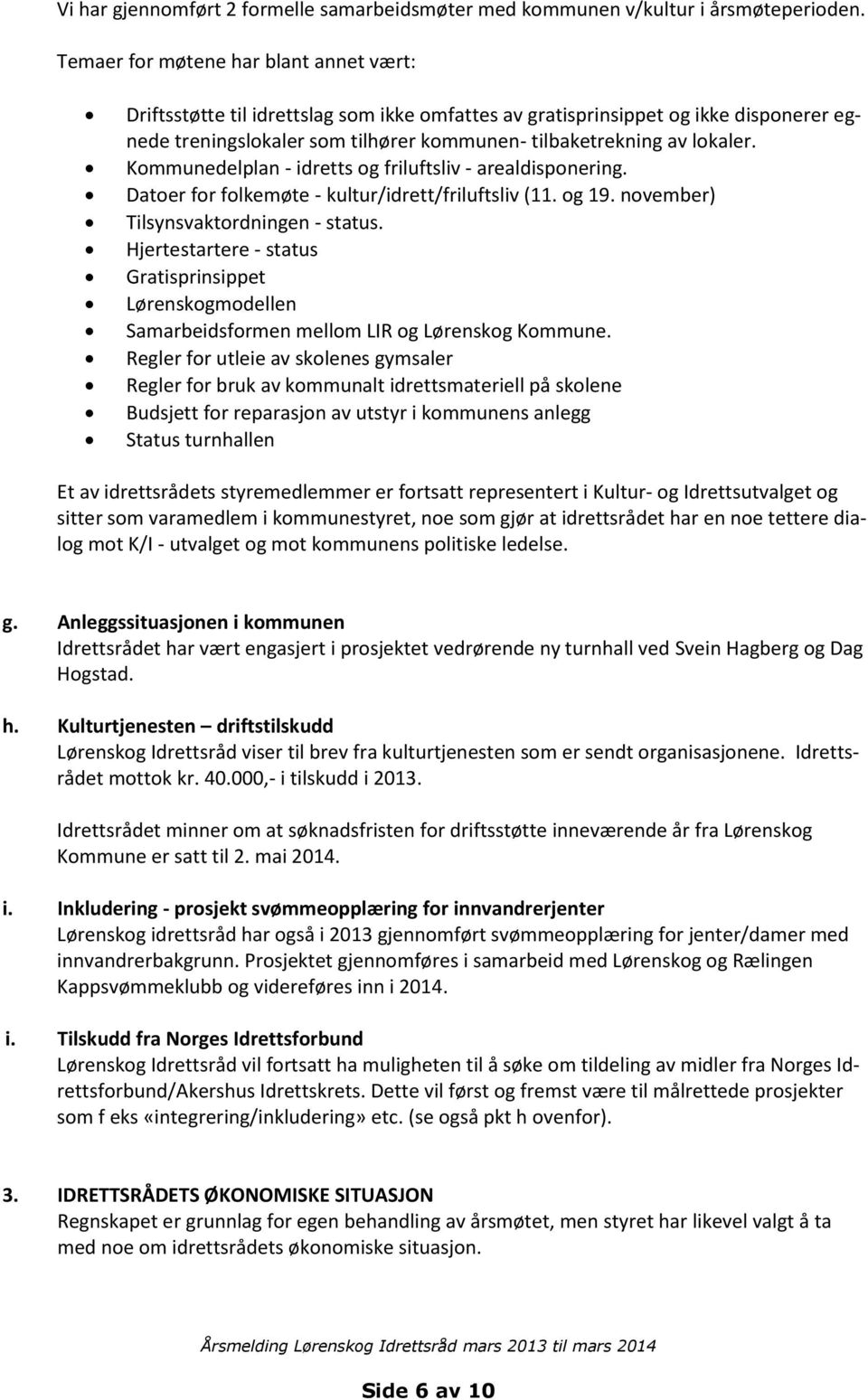 Kommunedelplan - idretts og friluftsliv - arealdisponering. Datoer for folkemøte - kultur/idrett/friluftsliv (11. og 19. november) Tilsynsvaktordningen - status.