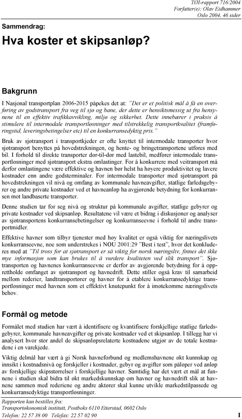 til sjø og bane, der dette er hensiktsmessig ut fra hensynene til en effektiv trafikkavvikling, miljø og sikkerhet.