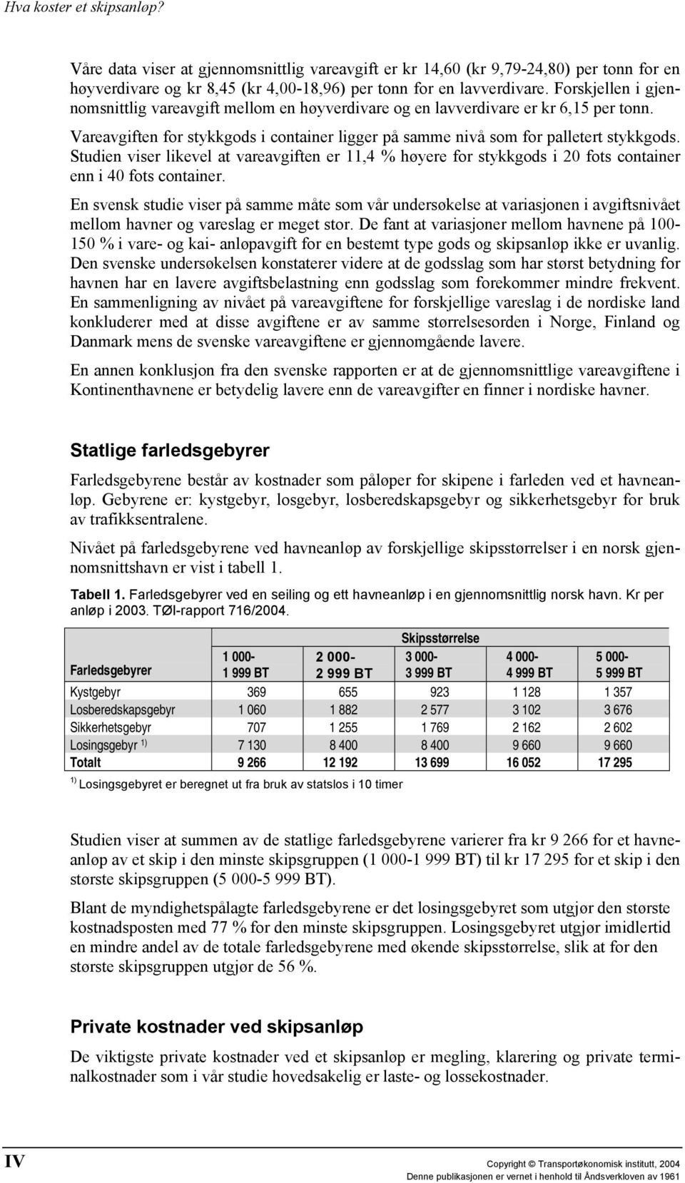 Studien viser likevel at vareavgiften er 11,4 % høyere for stykkgods i 20 fots container enn i 40 fots container.