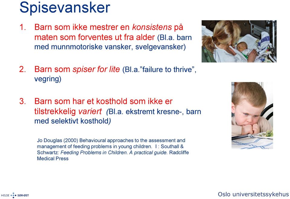 ekstremt kresne-, barn med selektivt kosthold) Jo Douglas (2000) Behavioural approaches to the assessment and management of feeding