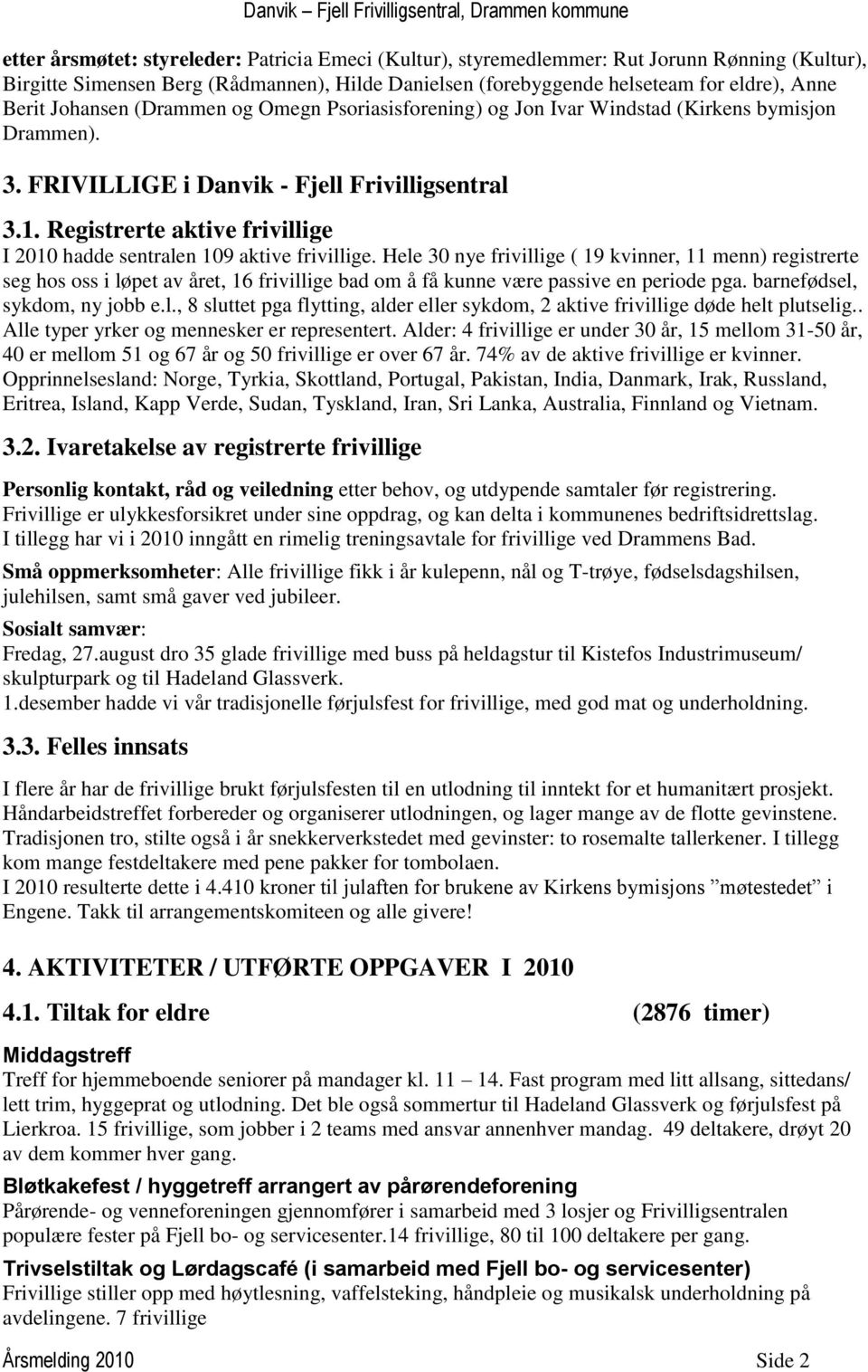 Registrerte aktive frivillige I 2010 hadde sentralen 109 aktive frivillige.