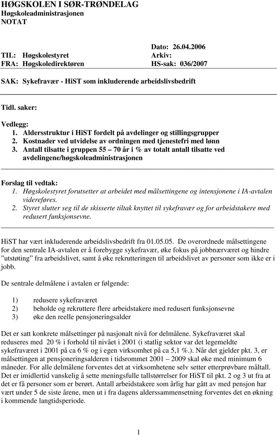 Aldersstruktur i HiST fordelt på avdelinger og stillingsgrupper 2. Kostnader ved utvidelse av ordningen med tjenestefri med lønn 3.