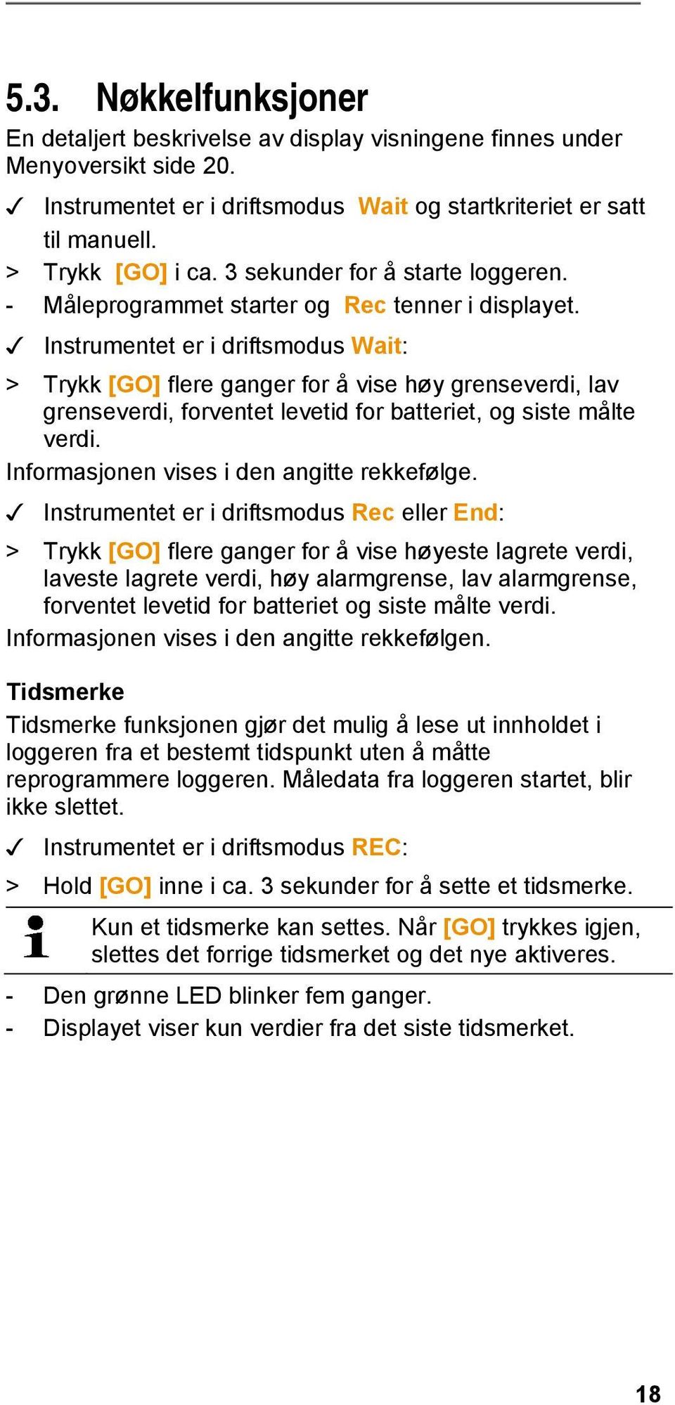 Instrumentet er i driftsmodus Wait: > Trykk [GO] flere ganger for å vise høy grenseverdi, lav grenseverdi, forventet levetid for batteriet, og siste målte verdi.