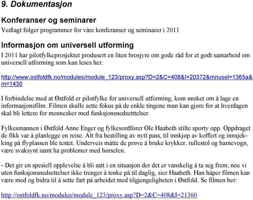 d=2&c=408&i=20372&mnusel=1365a& m=1430 I forbindelse med at Østfold er pilotfylke for universell utforming, kom ønsket om å lage en informasjonsfilm.