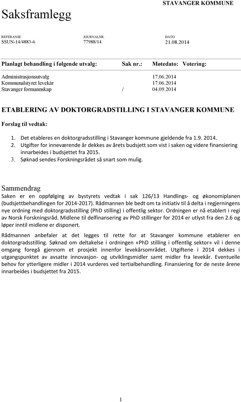 Det etableres en doktorgradsstilling i Stavanger kommune gjeldende fra 1.9. 20