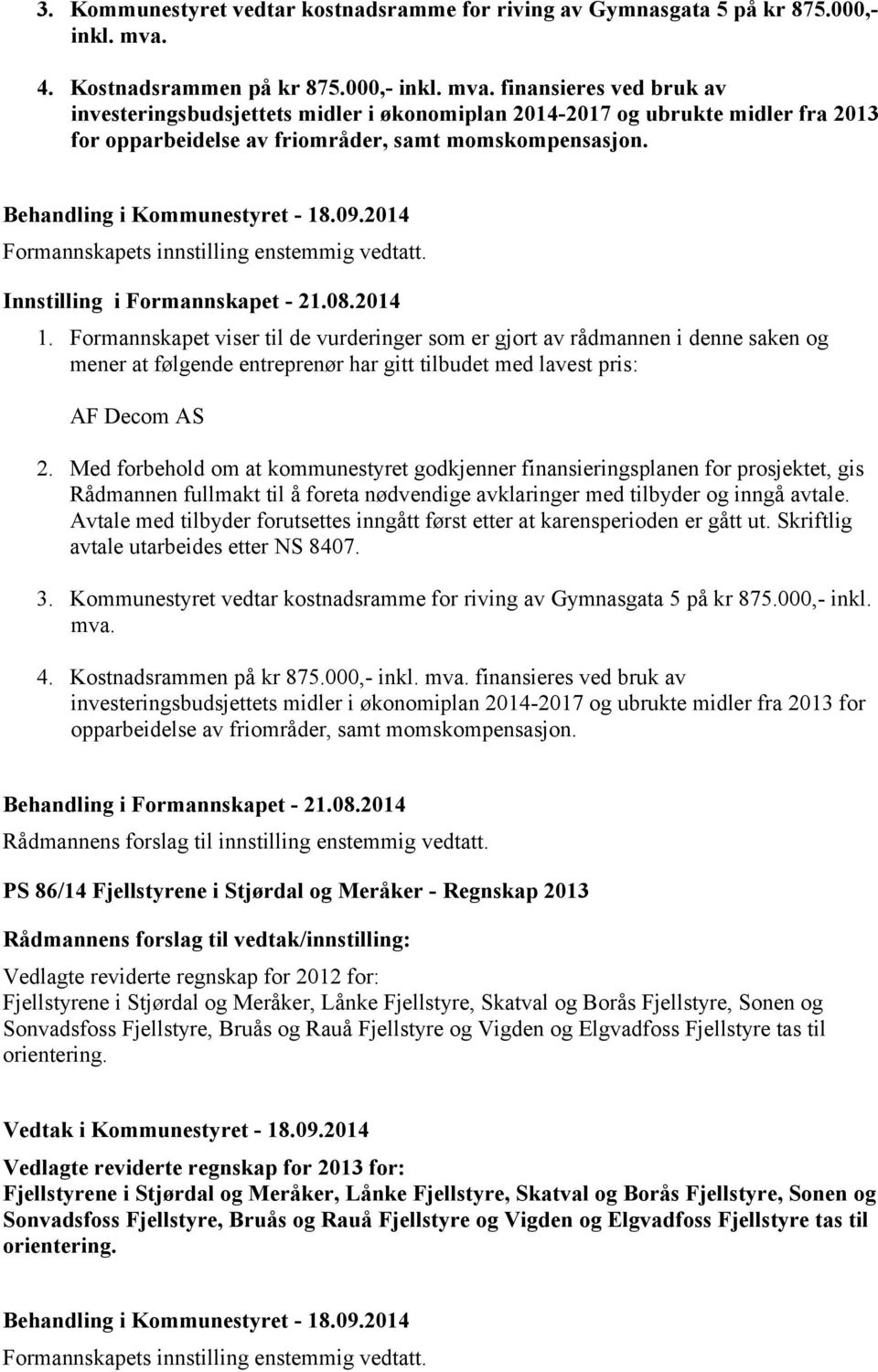 finansieres ved bruk av investeringsbudsjettets midler i økonomiplan 2014-2017 og ubrukte midler fra 2013 for opparbeidelse av friområder, samt momskompensasjon.