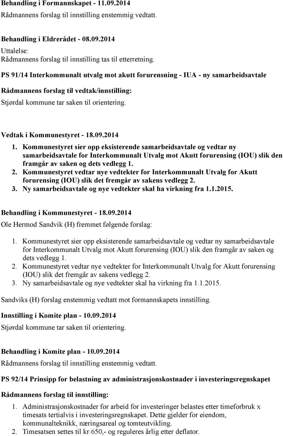 Kommunestyret sier opp eksisterende samarbeidsavtale og vedtar ny samarbeidsavtale for Interkommunalt Utvalg mot Akutt forurensing (IOU) slik den framgår av saken og dets vedlegg 1. 2.