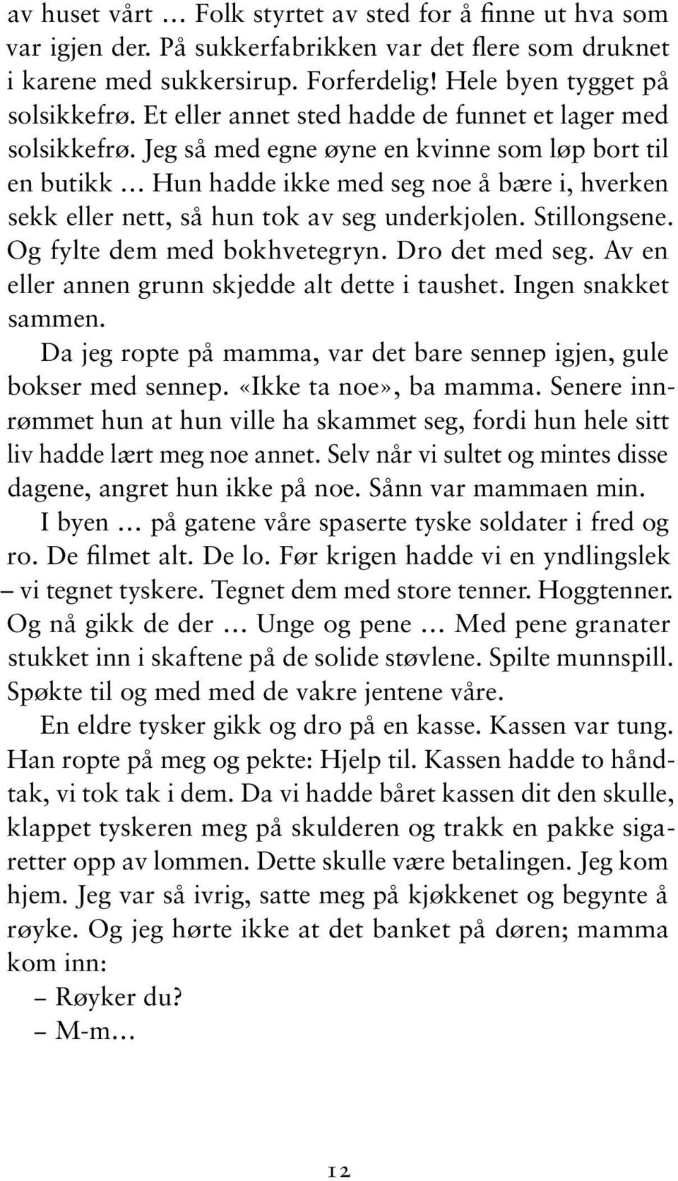 Jeg så med egne øyne en kvinne som løp bort til en butikk Hun hadde ikke med seg noe å bære i, hverken sekk eller nett, så hun tok av seg underkjolen. Stil longsene. Og fylte dem med bokhvetegryn.