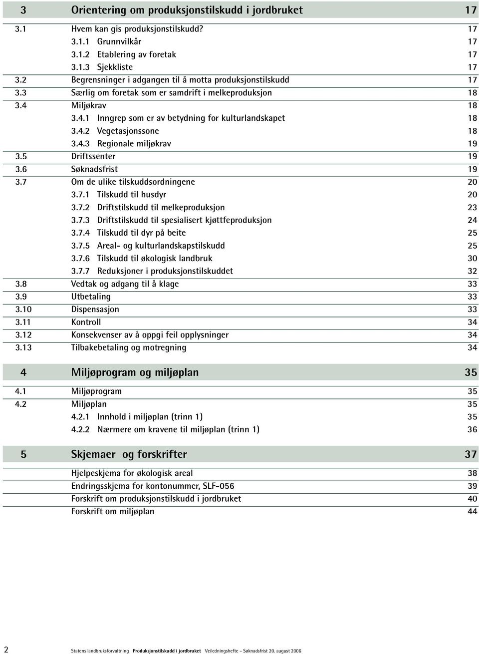 4.3 Regionale miljøkrav 19 3.5 Driftssenter 19 3.6 Søknadsfrist 19 3.7 Om de ulike tilskuddsordningene 20 3.7.1 Tilskudd til husdyr 20 3.7.2 Driftstilskudd til melkeproduksjon 23 3.7.3 Driftstilskudd til spesialisert kjøttfeproduksjon 24 3.