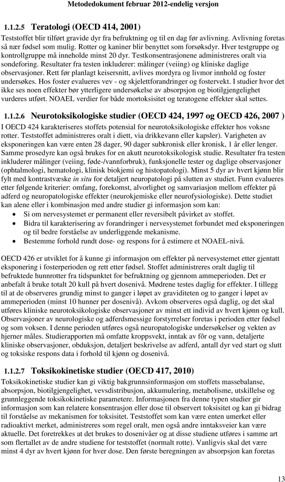 Resultater fra testen inkluderer: målinger (veiing) og kliniske daglige observasjoner. Rett før planlagt keisersnitt, avlives mordyra og livmor innhold og foster undersøkes.