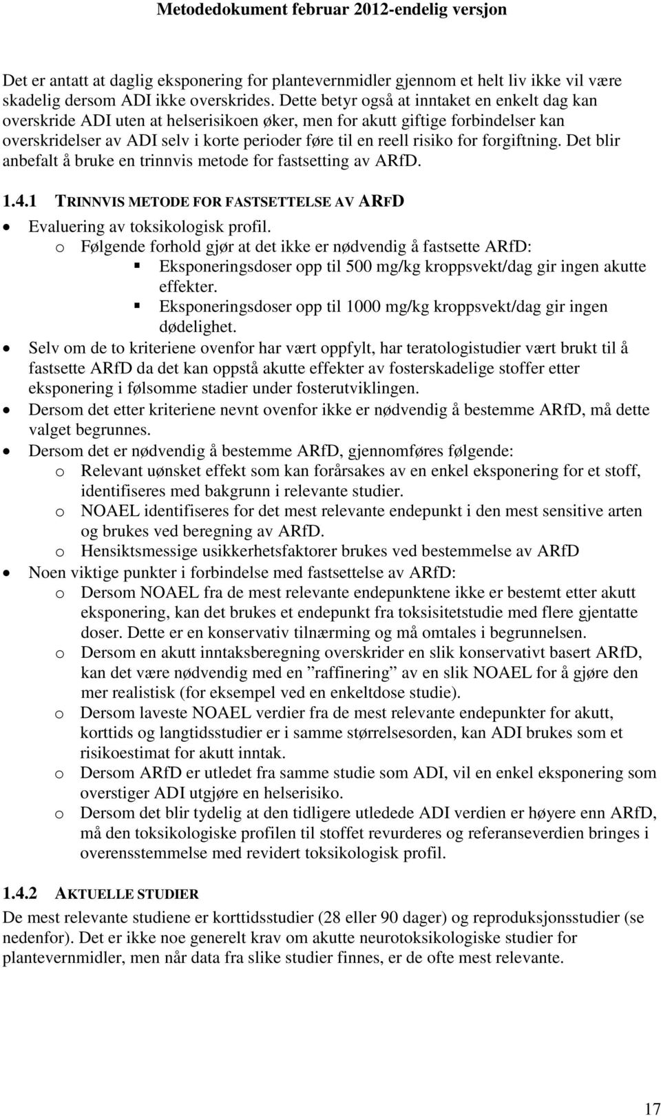 for forgiftning. Det blir anbefalt å bruke en trinnvis metode for fastsetting av ARfD. 1.4.1 TRINNVIS METODE FOR FASTSETTELSE AV ARFD Evaluering av toksikologisk profil.