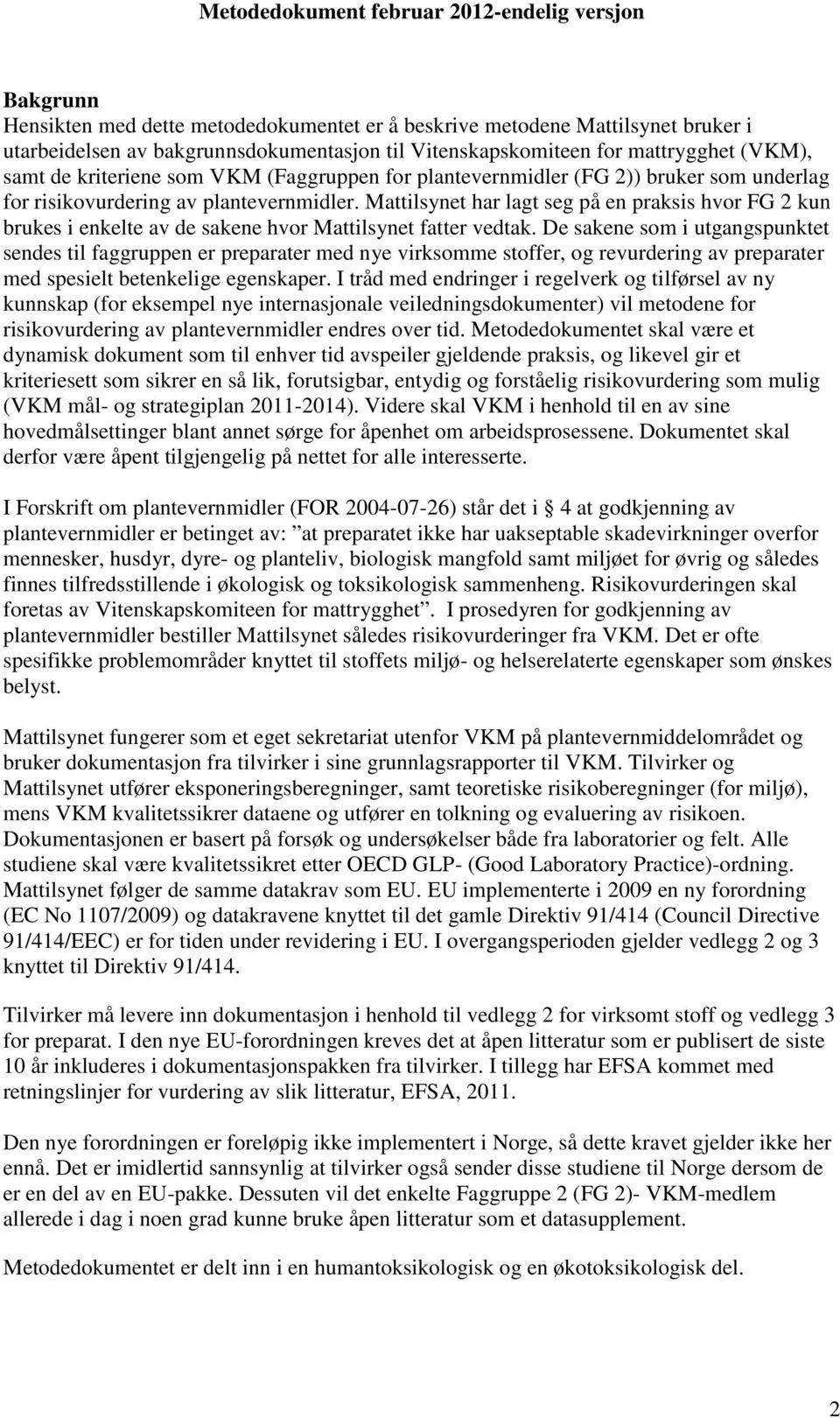 Mattilsynet har lagt seg på en praksis hvor FG 2 kun brukes i enkelte av de sakene hvor Mattilsynet fatter vedtak.