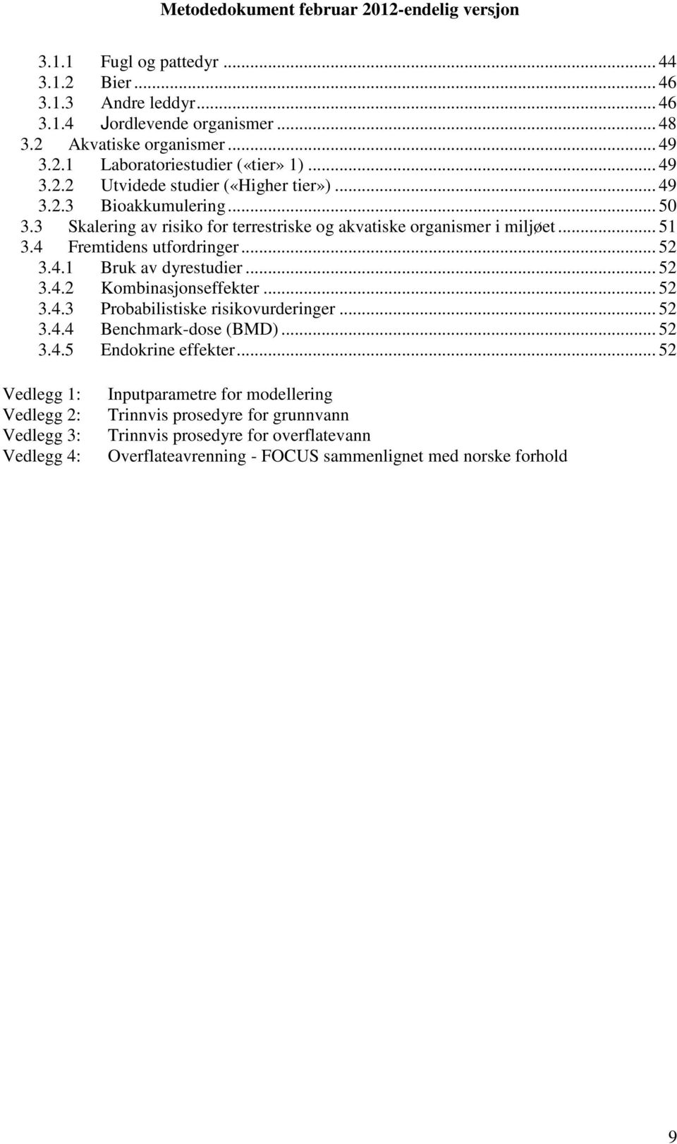 .. 52 3.4.3 Probabilistiske risikovurderinger... 52 3.4.4 Benchmark-dose (BMD)... 52 3.4.5 Endokrine effekter.