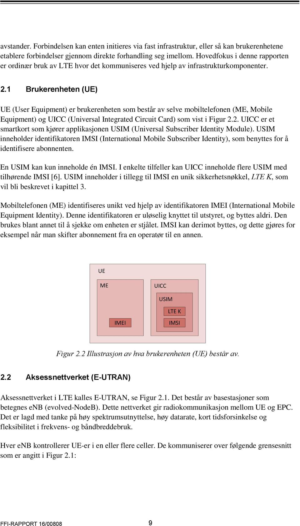 1 Brukerenheten (UE) UE (User Equipment) er brukerenheten som består av selve mobiltelefonen (ME, Mobile Equipment) og UICC (Universal Integrated Circuit Card) som vist i Figur 2.