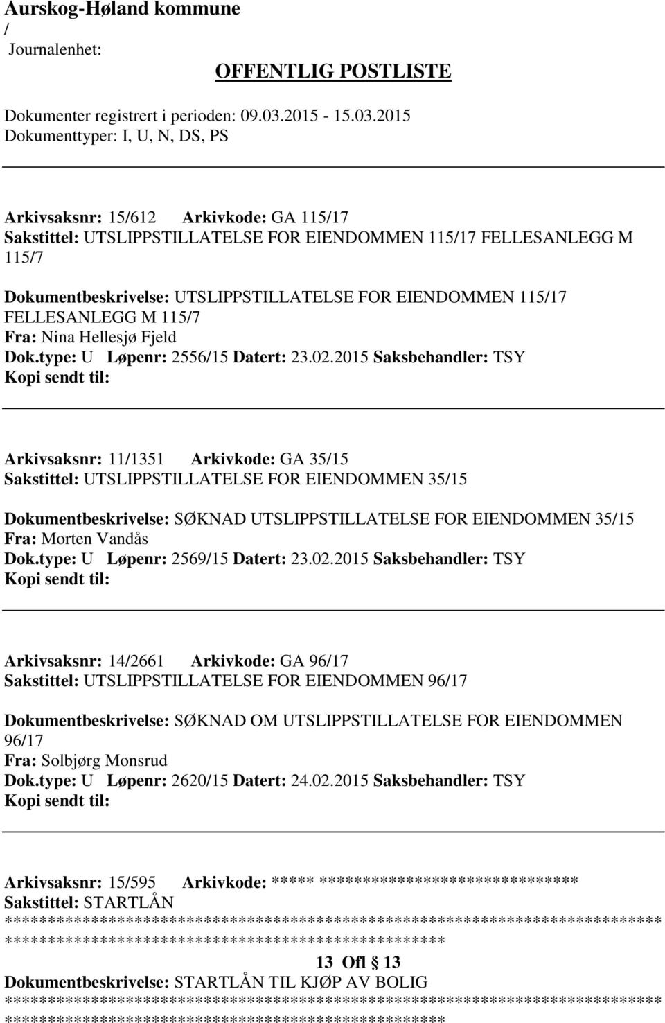 2015 Saksbehandler: TSY Arkivsaksnr: 111351 Arkivkode: GA 3515 Sakstittel: UTSLIPPSTILLATELSE FOR EIENDOMMEN 3515 Dokumentbeskrivelse: SØKNAD UTSLIPPSTILLATELSE FOR EIENDOMMEN 3515 Fra: Morten Vandås