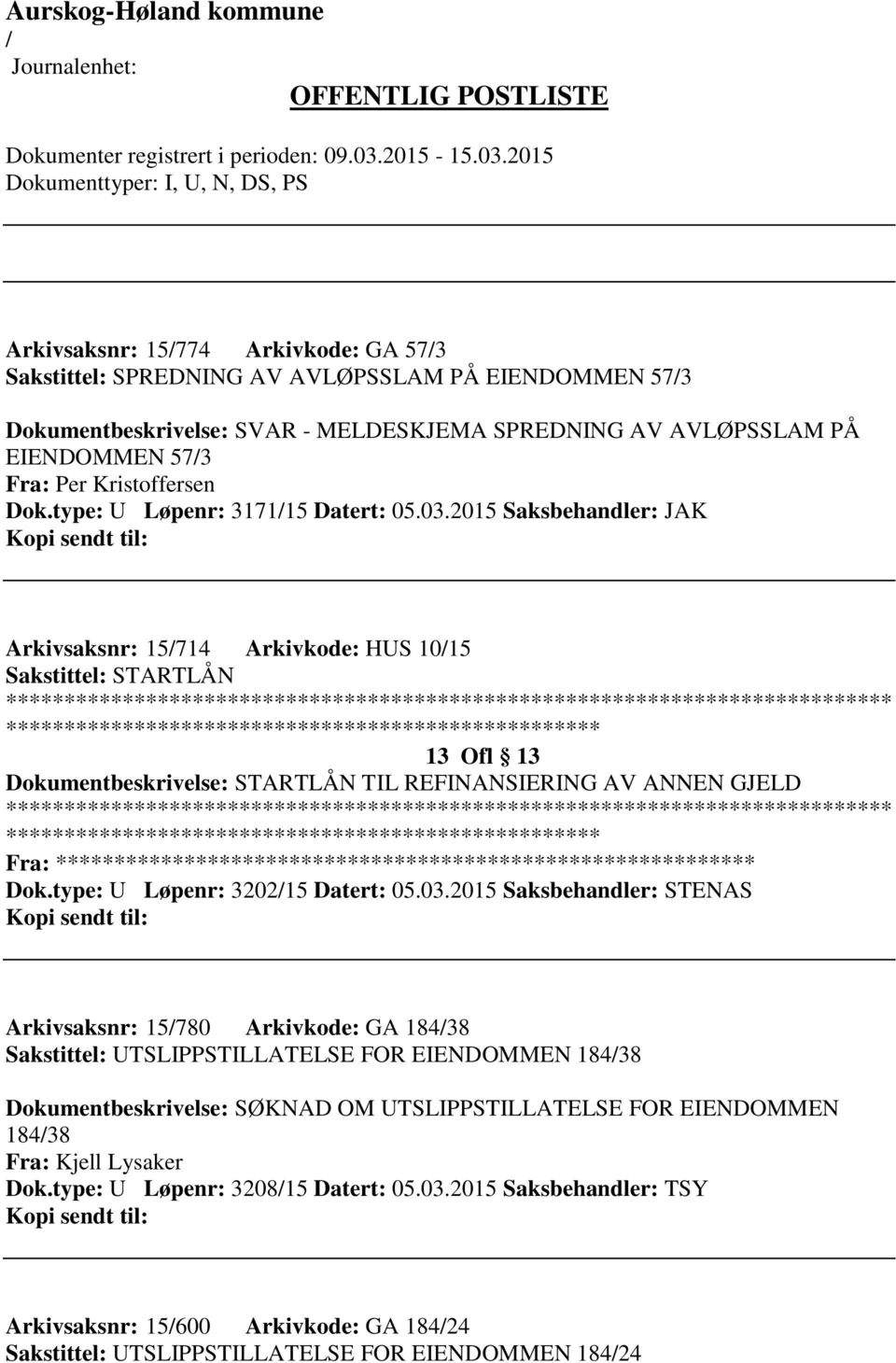 2015 Saksbehandler: JAK Arkivsaksnr: 15714 Arkivkode: HUS 1015 Sakstittel: STARTLÅN 13 Ofl 13 Dokumentbeskrivelse: STARTLÅN TIL REFINANSIERING AV ANNEN GJELD Fra: ********* Dok.