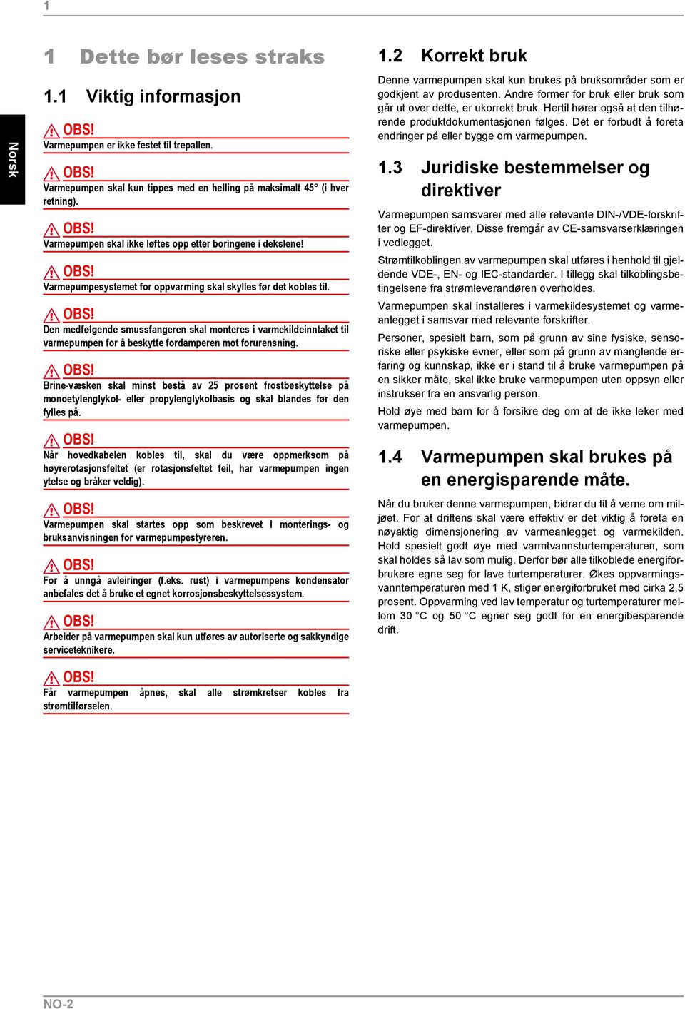 Den medfølgende smussfangeren skal monteres i varmekildeinntaket til varmepumpen for å beskytte fordamperen mot forurensning.