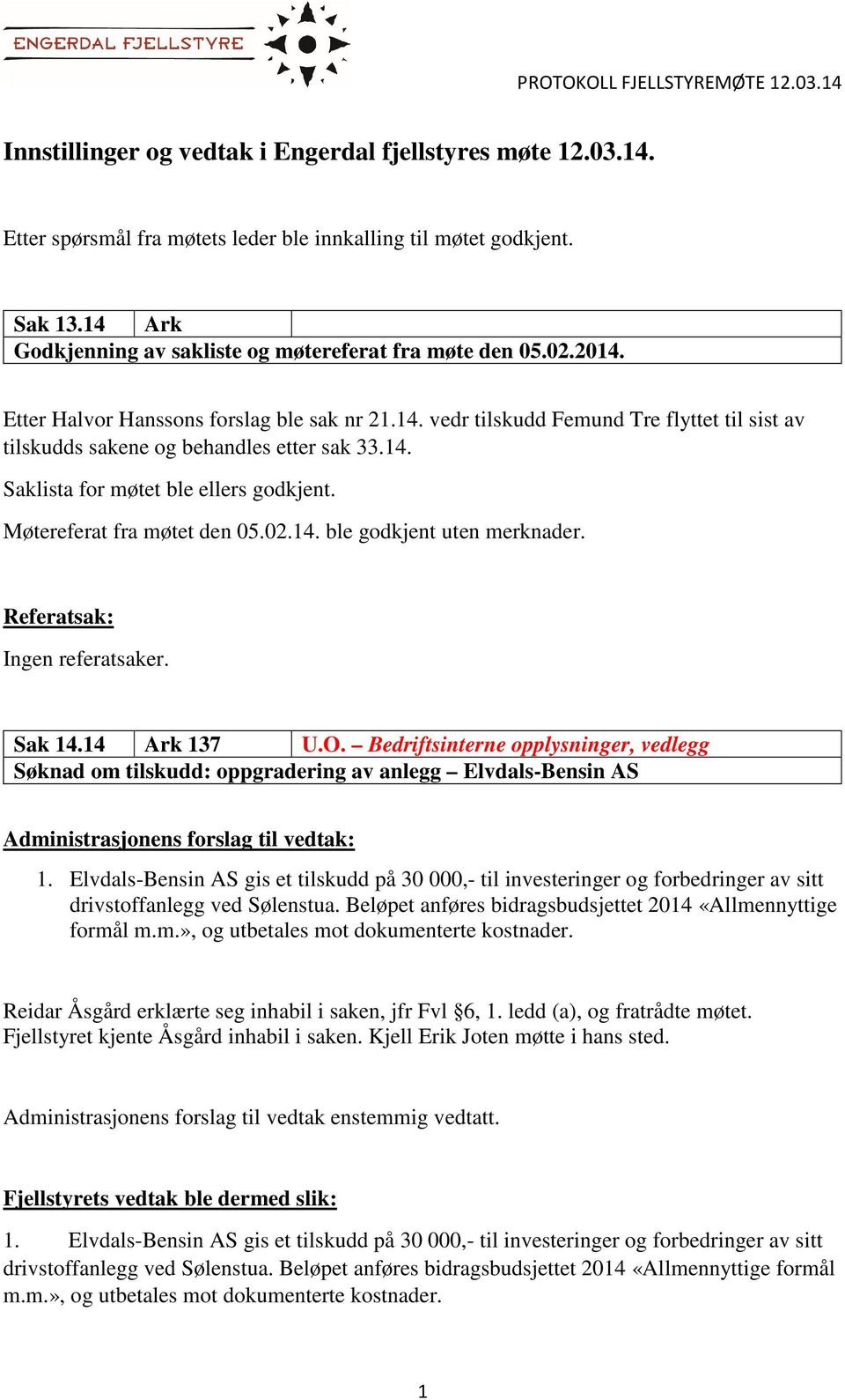 Møtereferat fra møtet den 05.02.14. ble godkjent uten merknader. Referatsak: Ingen referatsaker. Sak 14.14 Ark 137 U.O.