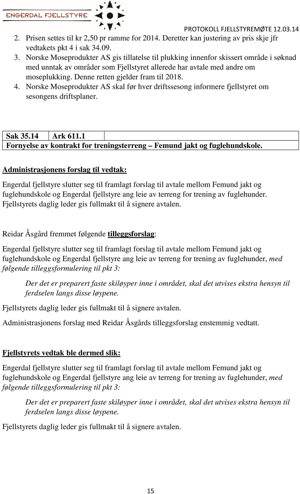 Denne retten gjelder fram til 2018. 4. Norske Moseprodukter AS skal før hver driftssesong informere fjellstyret om sesongens driftsplaner. Sak 35.14 Ark 611.