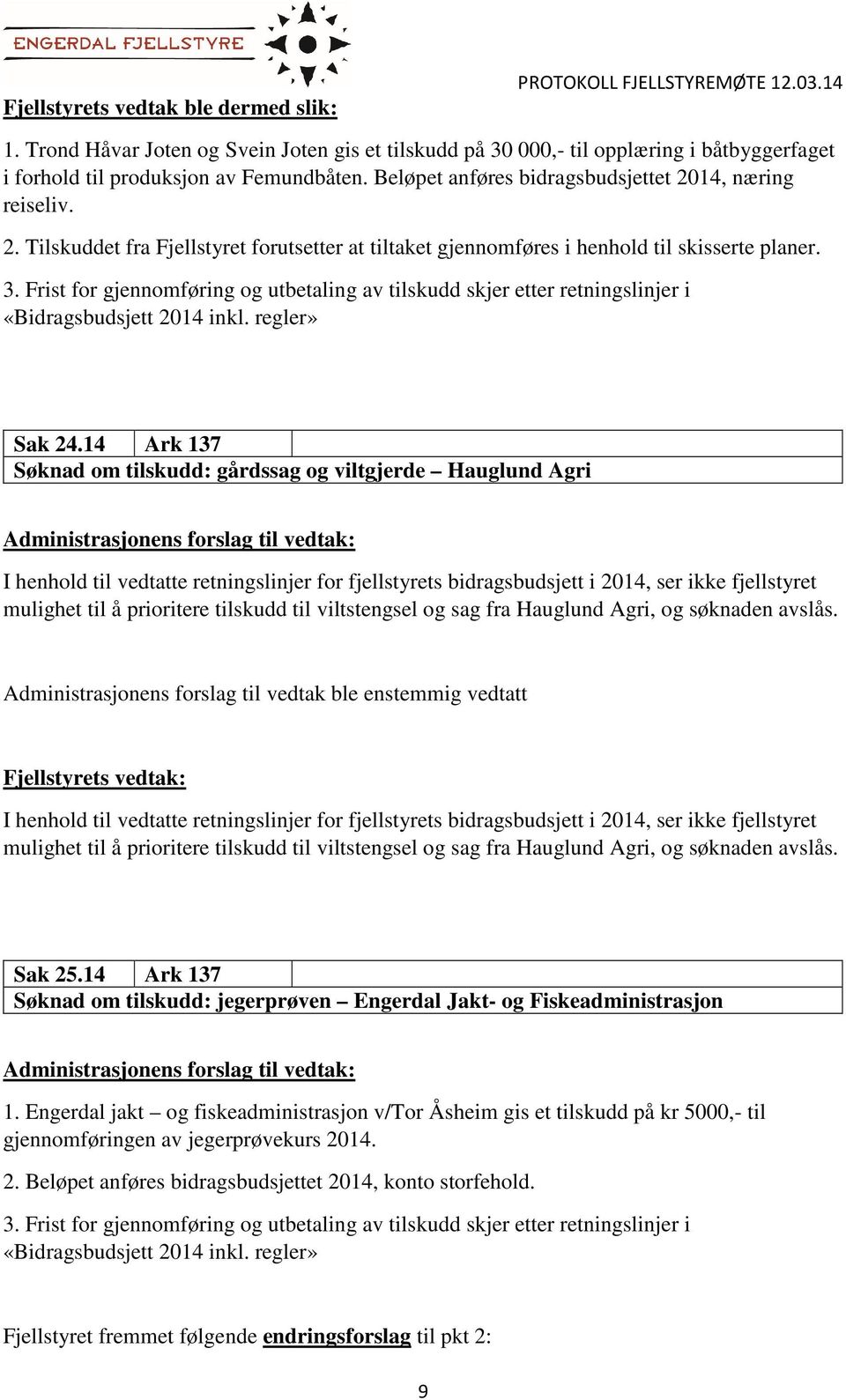 Frist for gjennomføring og utbetaling av tilskudd skjer etter retningslinjer i Sak 24.