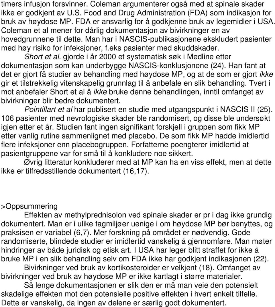 Man har i NASCIS-publikasjonene ekskludert pasienter med høy risiko for infeksjoner, f.eks pasienter med skuddskader. Short et al.