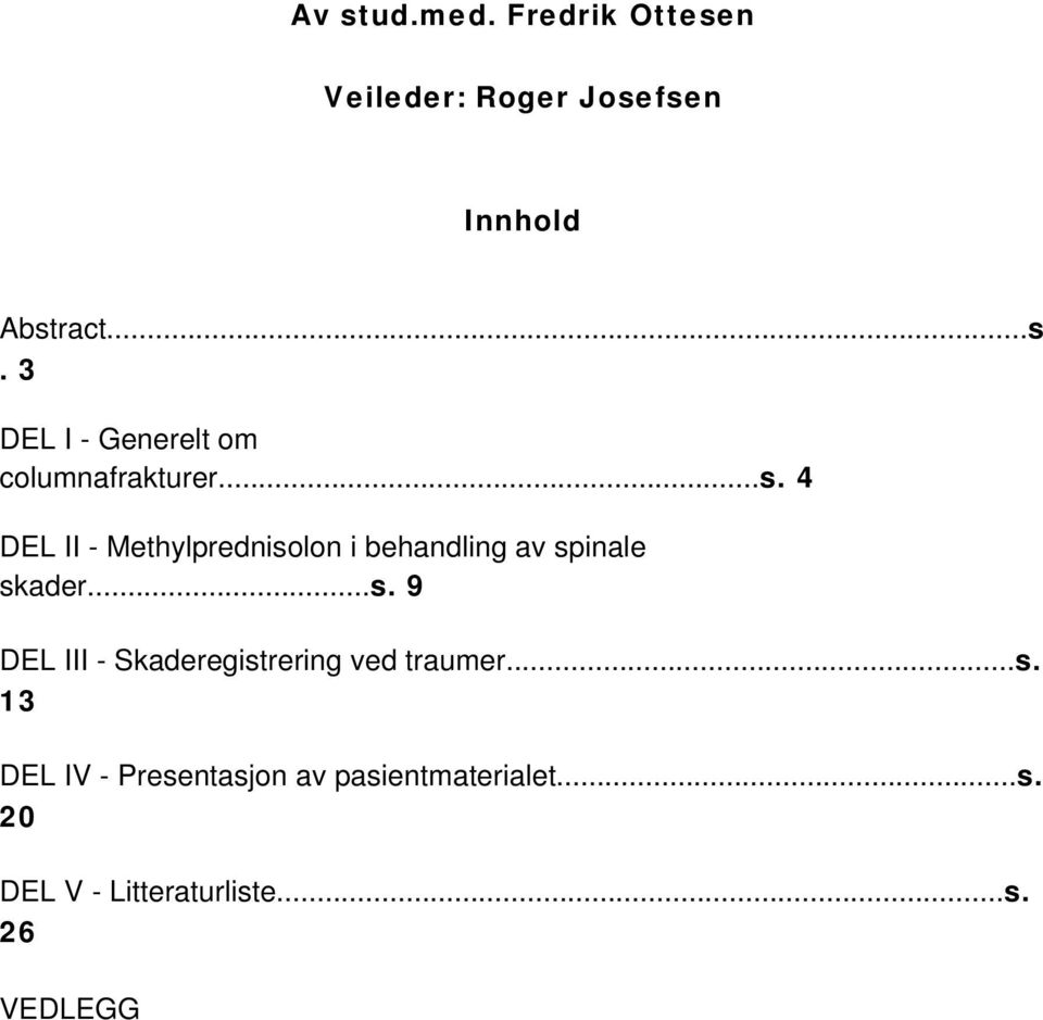 ..s. 13 DEL IV - Presentasjon av pasientmaterialet...s. 20 DEL V - Litteraturliste.