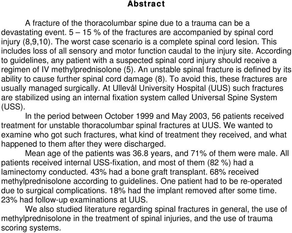 According to guidelines, any patient with a suspected spinal cord injury should receive a regimen of IV methylprednisolone (5).