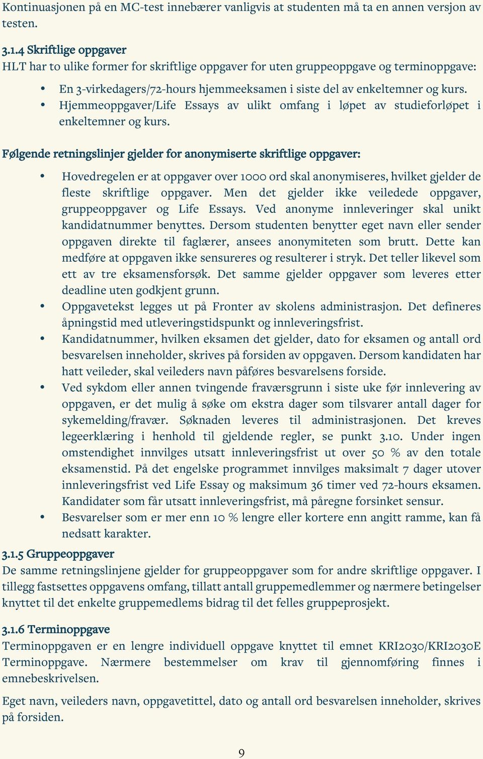 Hjemmeoppgaver/Life Essays av ulikt omfang i løpet av studieforløpet i enkeltemner og kurs.