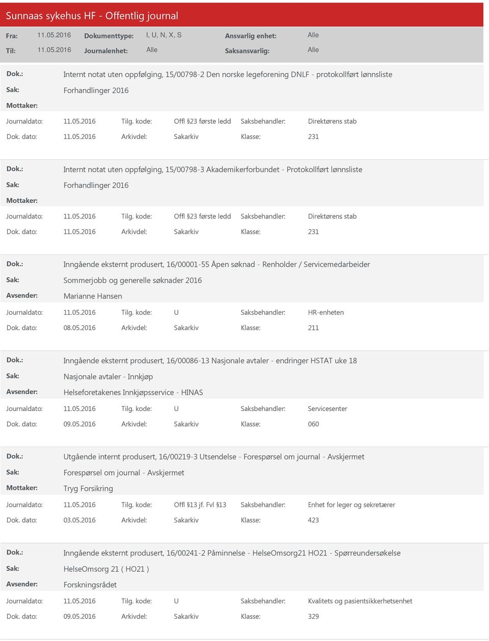 dato: Arkivdel: Sakarkiv 231 Inngående eksternt produsert, 16/00001-55 Åpen søknad - Renholder / Servicemedarbeider Sommerjobb og generelle søknader 2016 Marianne Hansen Dok. dato: 08.05.