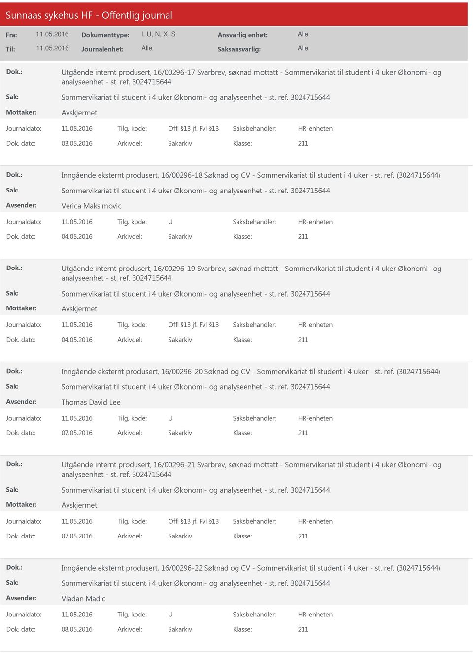 2016 Arkivdel: Sakarkiv tgående internt produsert, 16/00296-19 Svarbrev, søknad mottatt - Sommervikariat til student i 4 uker Økonomi- og Dok. dato: 04.05.