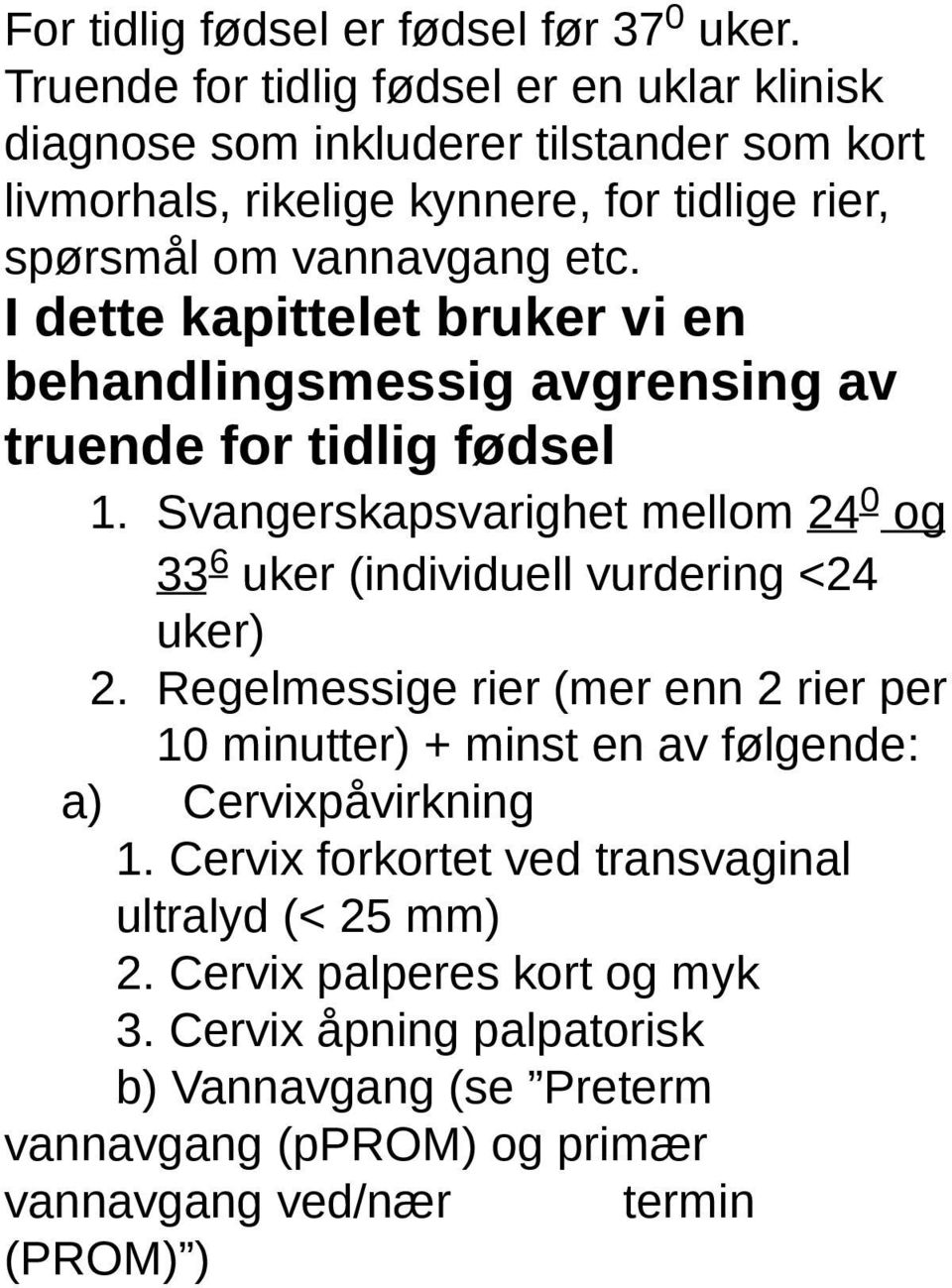 I dette kapittelet bruker vi en behandlingsmessig avgrensing av truende for tidlig fødsel 1.