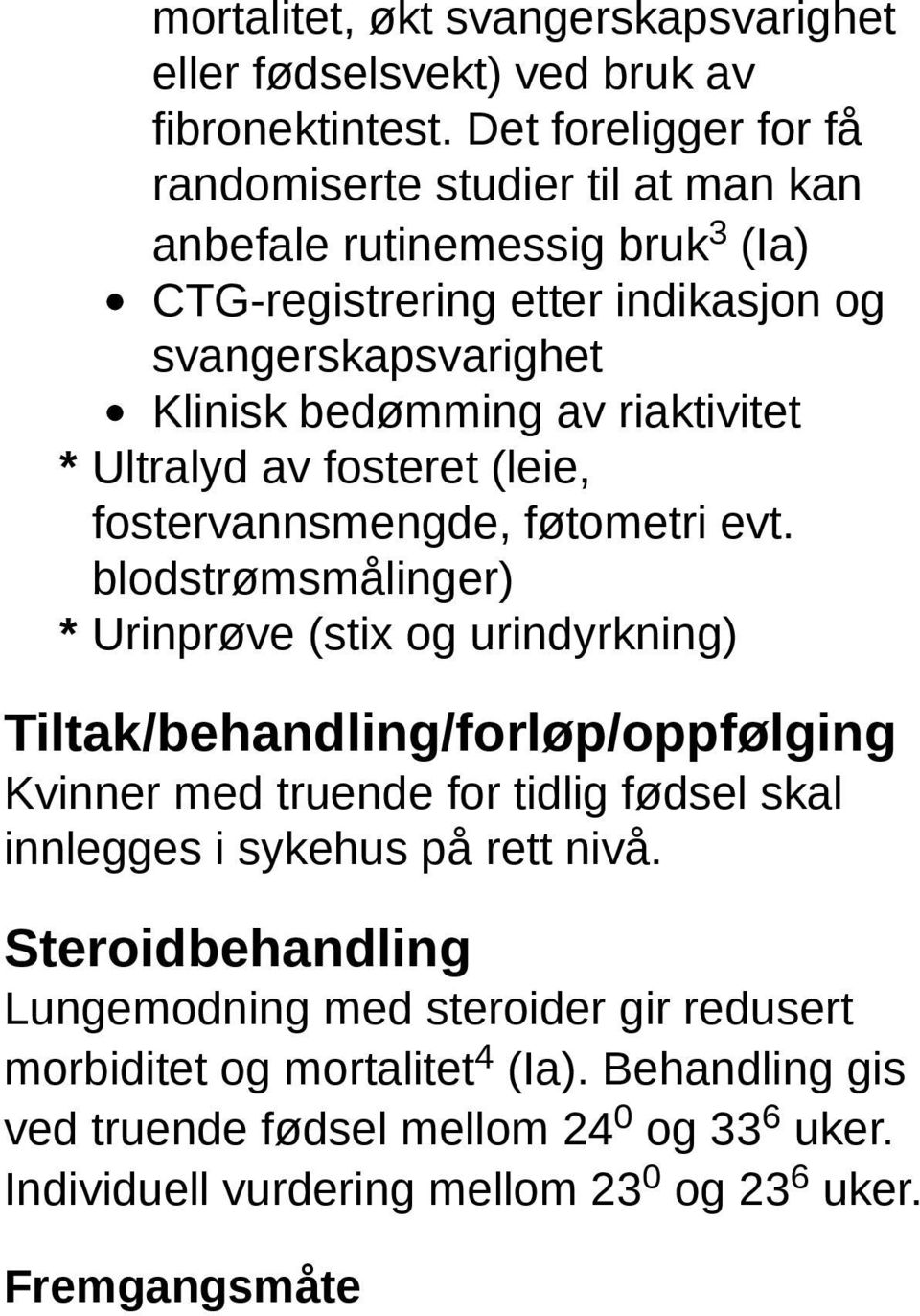 riaktivitet * Ultralyd av fosteret (leie, fostervannsmengde, føtometri evt.