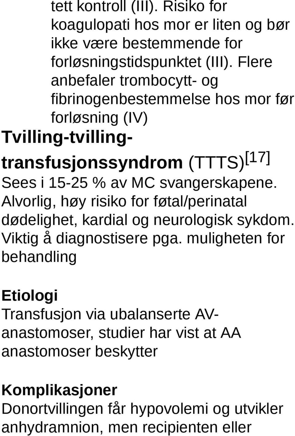 svangerskapene. Alvorlig, høy risiko for føtal/perinatal dødelighet, kardial og neurologisk sykdom. Viktig å diagnostisere pga.