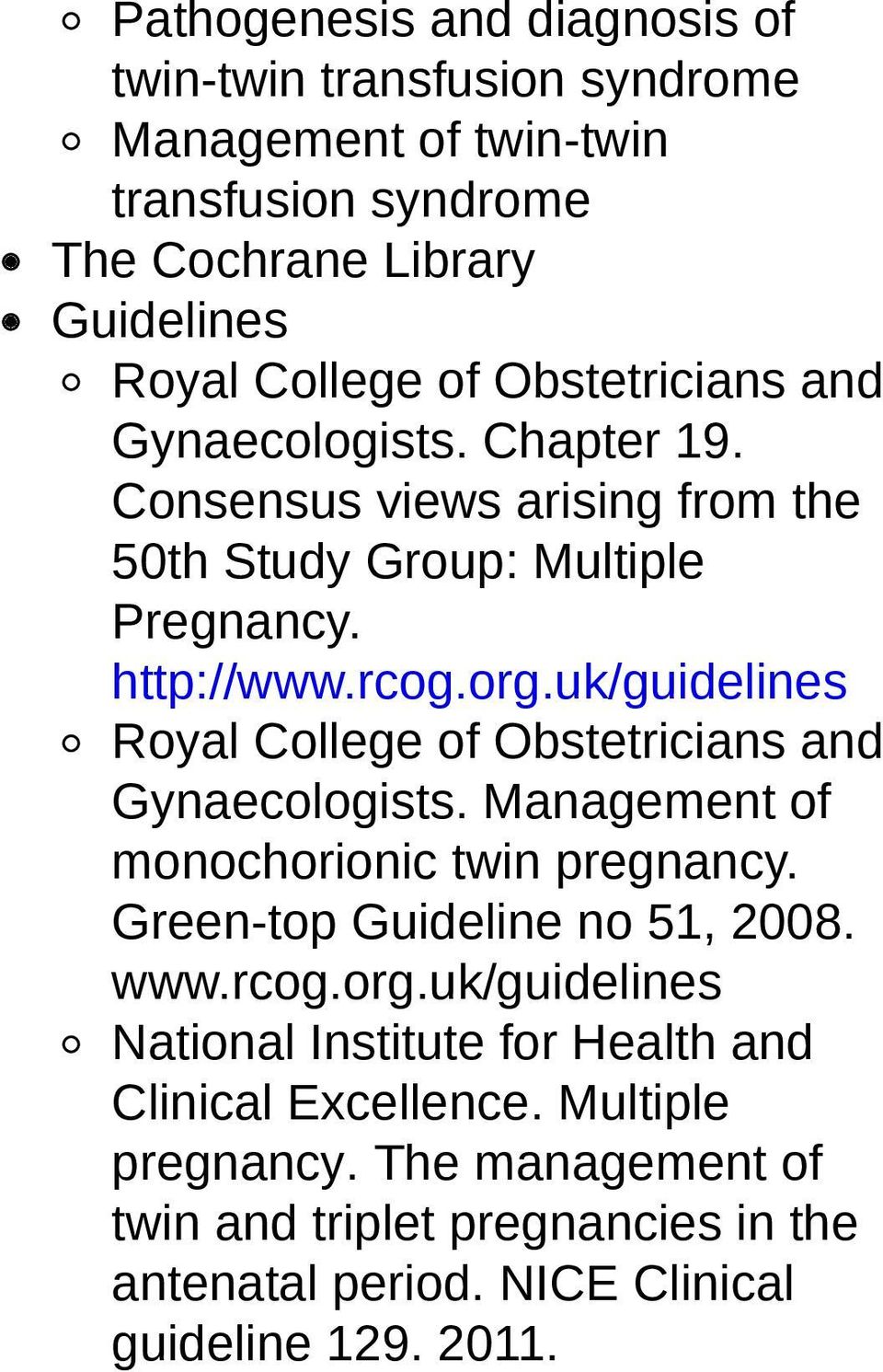 uk/guidelines Royal College of Obstetricians and Gynaecologists. Management of monochorionic twin pregnancy. Green-top Guideline no 51, 2008. www.rcog.org.