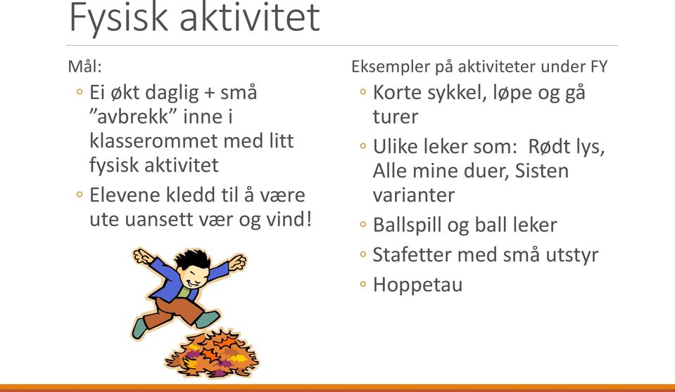 Eksempler på aktiviteter under FY Korte sykkel, løpe og gå turer Ulike leker som: