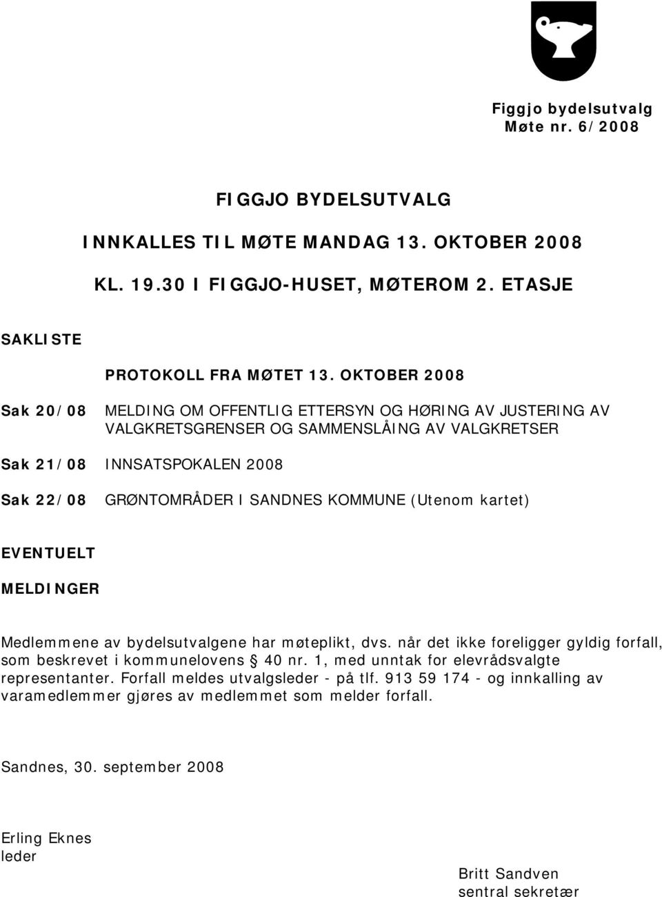 KOMMUNE (Utenom kartet) EVENTUELT MELDINGER Medlemmene av bydelsutvalgene har møteplikt, dvs. når det ikke foreligger gyldig forfall, som beskrevet i kommunelovens 40 nr.