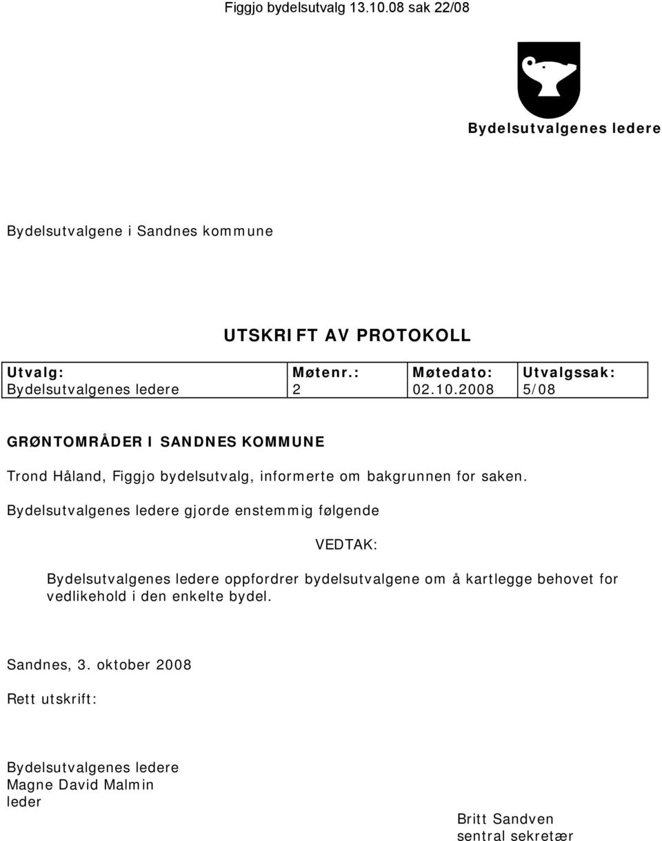 2008 5/08 GRØNTOMRÅDER I SANDNES KOMMUNE Trond Håland, Figgjo bydelsutvalg, informerte om bakgrunnen for saken.