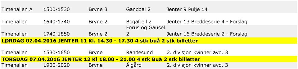 2016 JENTER 11 Kl. 14.30-17.30 4 stk buå 2 stk billetter Timehallen 1530-1650 Bryne Randesund 2. divisjon kvinner avd.