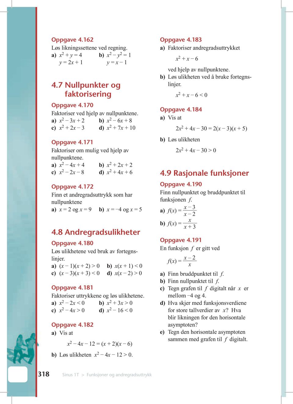 17 Finn et andregradsuttrkk som har nullpunktene a) = og = 9 b) = 4 og = 5 4.8 Andregradsulikheter Oppgave 4.180 Løs ulikhetene ved bruk av fortegnslinjer.