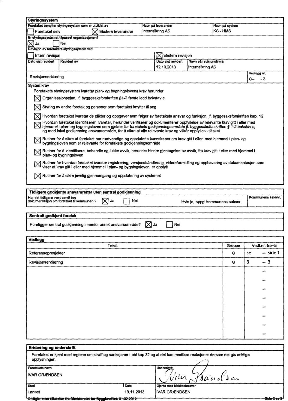 på revisjonsfirma 12.10.2013 Internsikring AS Revisjonserklæring Systemkrav Foretakets styringssystem ivaretar plan og bygningslovens krav herunder Organisasjonsplan, jf.