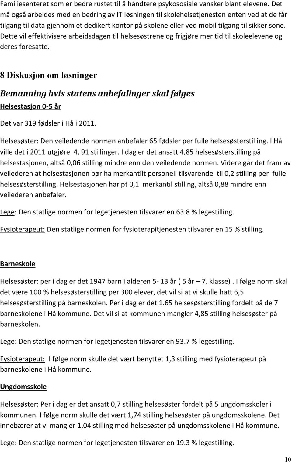 Dette vil effektivisere arbeidsdagen til helsesøstrene og frigjøre mer tid til skoleelevene og deres foresatte.