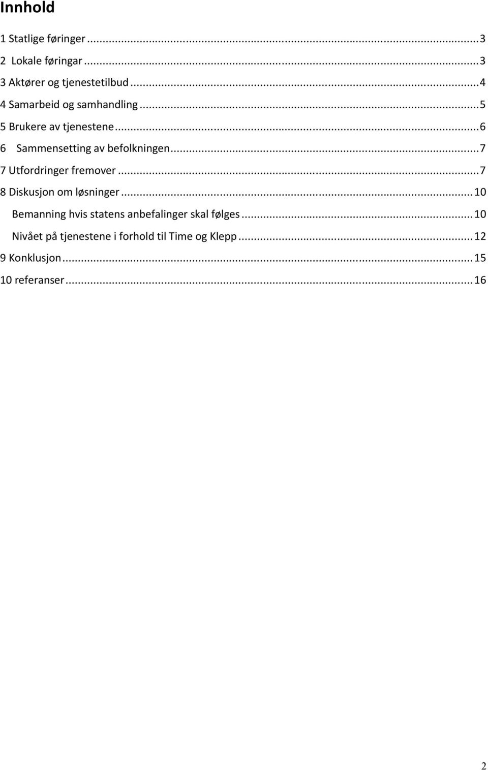 ..7 7 Utfordringer fremover...7 8 Diskusjon om løsninger.