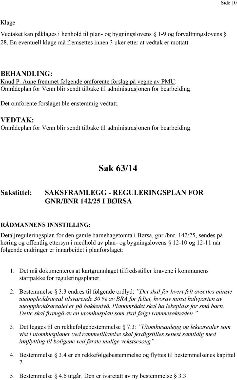 VEDTAK: Områdeplan for Venn blir sendt tilbake til administrasjonen for bearbeiding.