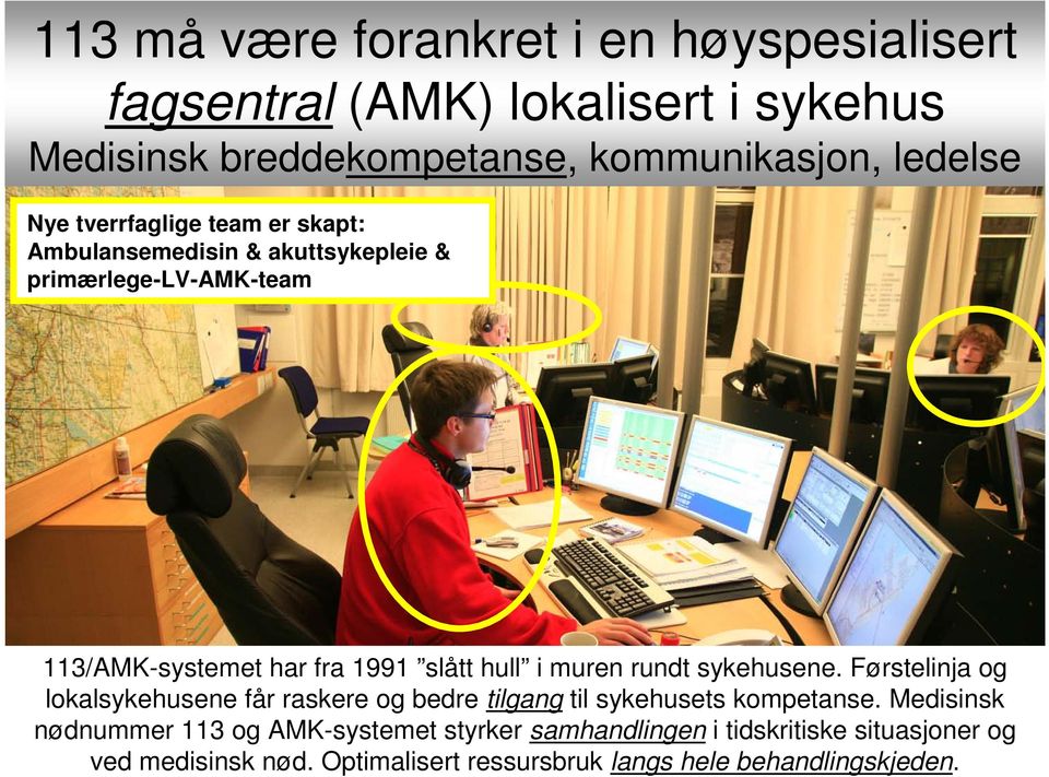 rundt sykehusene. Førstelinja og lokalsykehusene får raskere og bedre tilgang til sykehusets kompetanse.