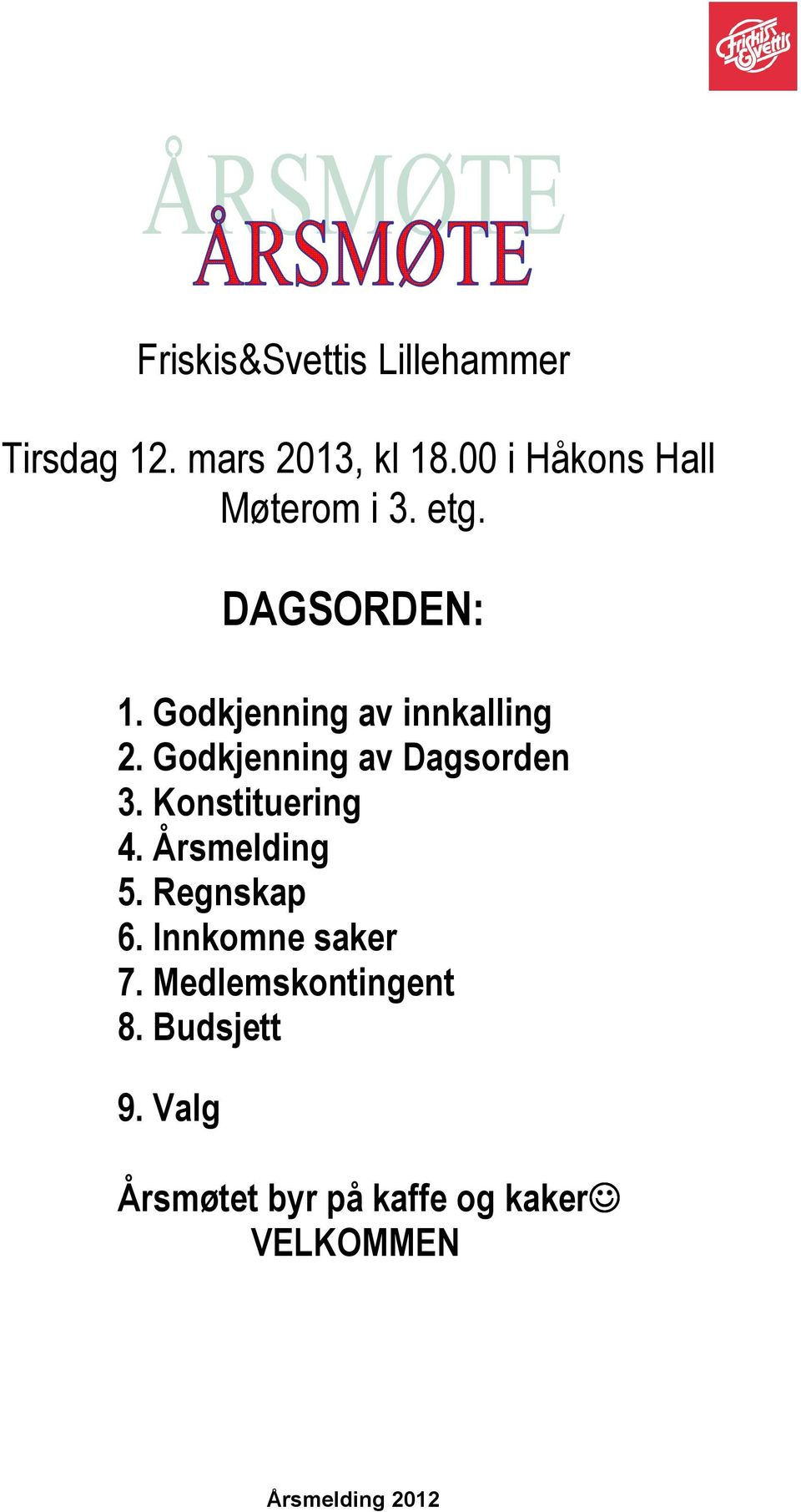 Godkjenning av innkalling 2. Godkjenning av Dagsorden 3. Konstituering 4.