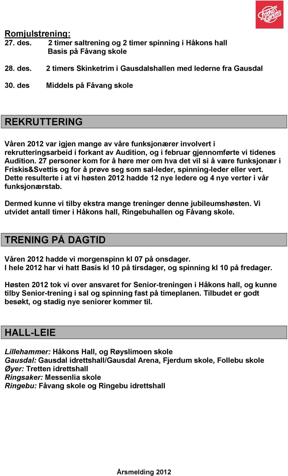 27 personer kom for å høre mer om hva det vil si å være funksjonær i Friskis&Svettis og for å prøve seg som sal-leder, spinning-leder eller vert.