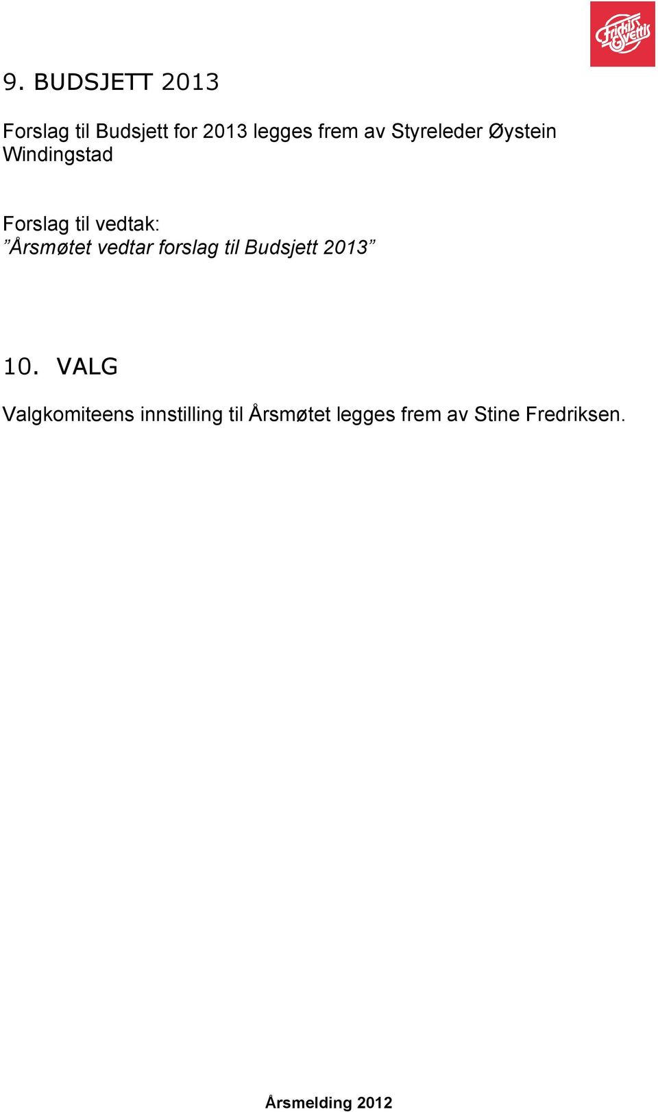 Årsmøtet vedtar forslag til Budsjett 2013 10.